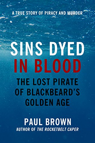 Sins Dyed In Blood: The Lost Pirate of Blackbeard's Golden Age