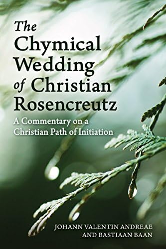 The Chymical Wedding of Christian Rosenkreutz: A Commentary on a Christian Path of Initiation Paperback – October 15, 2016
