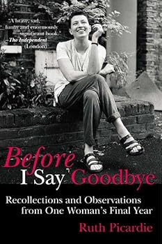 Paperback Before I Say Goodbye: Recollections and Observations from One Woman's Final Year Book