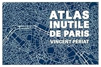 Atlas inutile de Paris 2370554169 Book Cover