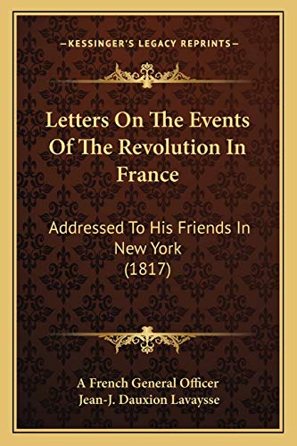 Letters On The Events Of The Revolution In France: Addressed To His Friends In New York (1817)