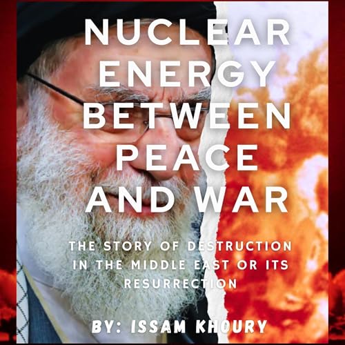 Nuclear Energy Between Peace and War by Issam Khoury episode artwork