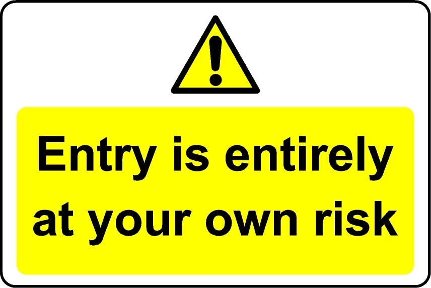 Entry is Entirely at Your own Risk Safety Sign - 1mm Plastic Sign (400mm x 300mm)