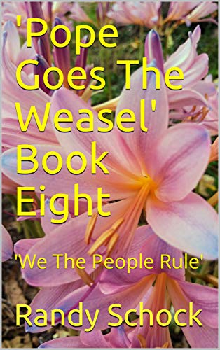 'Pope Goes The Weasel' Book Eight: 'We The People Rule' (English Edition)