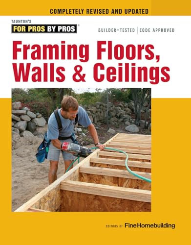 Framing Floors, Walls & Ceilings: Revised and Updated (For Pros