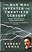 The Man Who Invented the Twentieth Century: Nikola Tesla, Forgotten Genius of Electricity