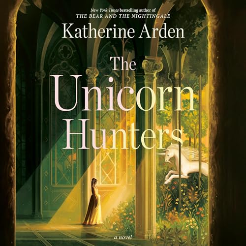The Unicorn Hunters Audiolibro Por Katherine Arden arte de portada