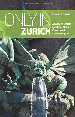 Only in Zurich: A Guide to Unique Locations, Hidden Corners and Unusual Objects (Only in Guides) Paperback – August 4, 2015