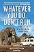 Whatever You Do, Don't Run: True Tales of a Botswana Safari Guide