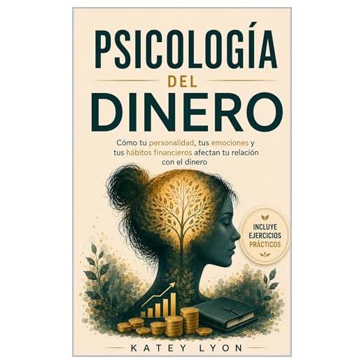 Psicología del dinero : Cómo tu personalidad, tus emociones y tus hábitos financieros afectan tu relación con el dinero (Spanish Edition)