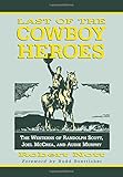 Last of the Cowboy Heroes: The Westerns of Randolph Scott, Joel McCrea, and Audie Murphy
