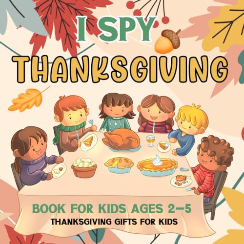 Thanksgiving Gifts for Kids: I Spy Thanksgiving Book for Kids Ages 2-5/ A Fun Interactive Guessing Game for Toddlers and Preschoolers/ Cute ABC’s … Boys (I Spy with My Little Eye Thanksgiving)
