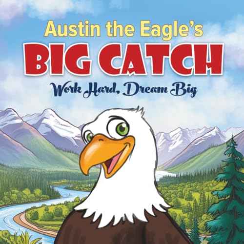 Austin the Eagle's Big Catch: Work Hard, Dream Big