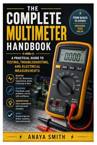 The Complete Multimeter Handbook: A Practical Guide to Testing, Troubleshooting, and Electrical Measurements
