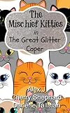 The Mischief Kitties in the Great Glitter Caper (Volume 2)