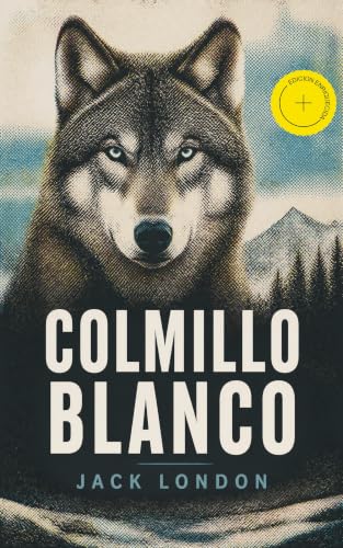 Colmillo Blanco (Anotado): Edición enriquecida. Clásicos de la literatura (Spanish Edition)