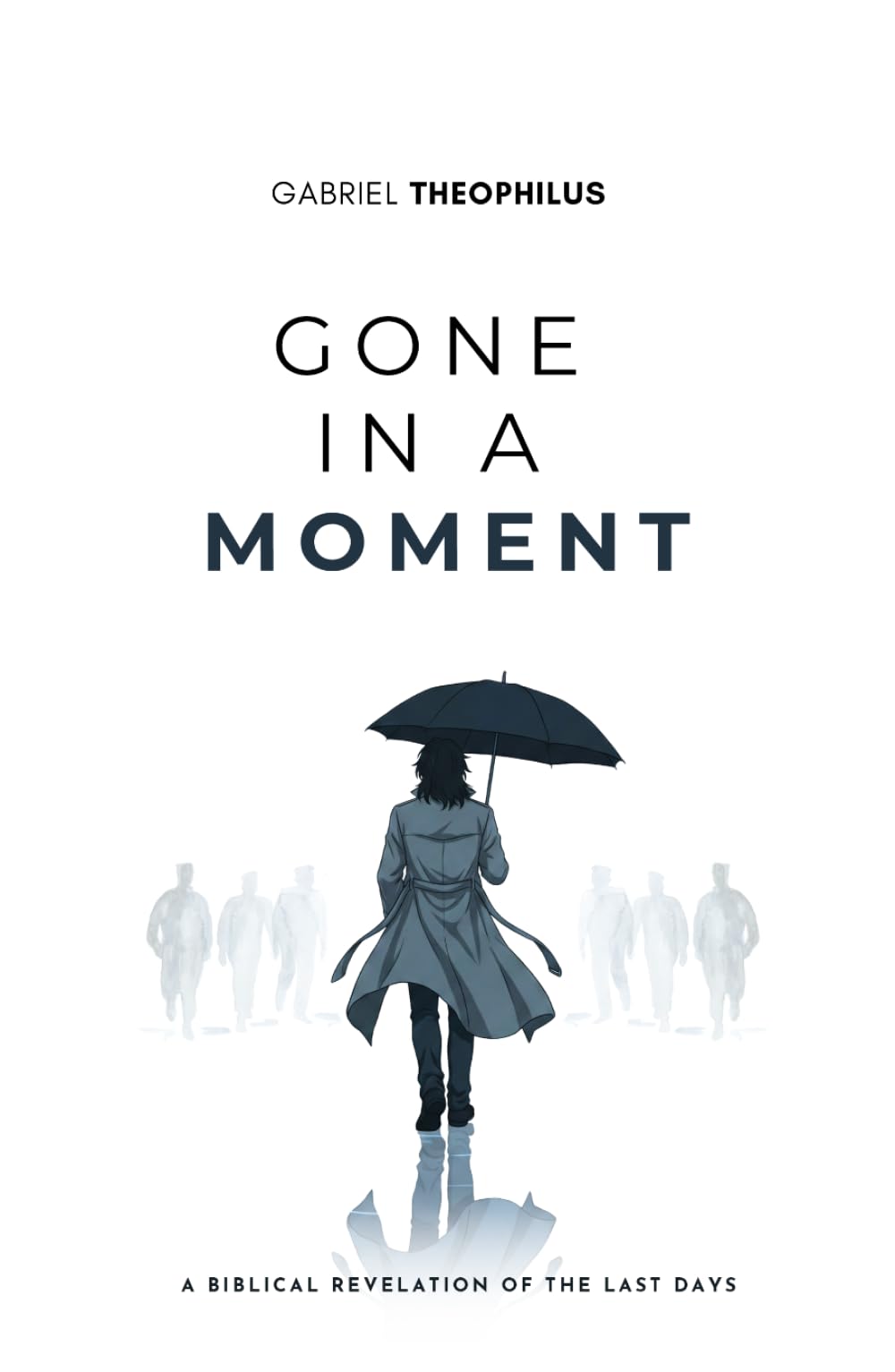Gone in a moment: A Biblical revelation of the last days