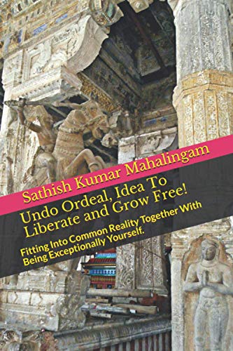 Undo Ordeal, Idea To Liberate and Grow Free!: Fitting Into Common Reality Together With Being Exceptionally Yourself. (Enlightenment In Depression)