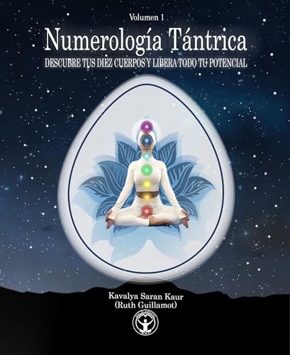 Numerología Tántrica: DESCUBRE TUS DIEZ CUERPOS Y LIBERA TODO TU POTENCIAL (Spanish Edition)