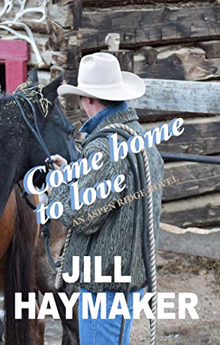 Come Home to Love (Aspen Ridge Book 3) by [Jill Haymaker]