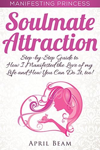 Manifesting Princess - Soulmate Attraction: A Step-by-Step Guide to How ...