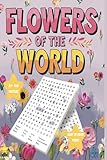 Flowers Of The World Word Search Puzzle: Word Searches with Easy to Read Print About Flowers, Plants And More | 6x9 Inches, 110 Pages | 50+ Puzzles.... Gift for Vacations, Holidays And Enthusiast's