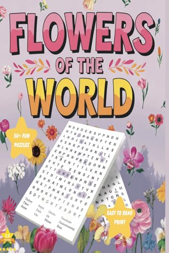 Flowers Of The World Word Search Puzzle: Word Searches with Easy to Read Print About Flowers, Plants And More | 6x9 Inches, 110 Pages | 50+ Puzzles.... Gift for Vacations, Holidays And Enthusiast's