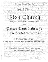 Zion Church, (now) Elk. Twp., Noble County, Ohio:: Translated from the Old German Script 1941412068 Book Cover