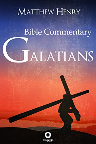 Galatians - Complete Bible Commentary Verse by Verse (Bible Commentaries of Matthew Henry Book 13)