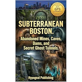 Subterranean Boston. Abandoned Mines, Caves, Dams, and Secret Ghost Tunnels Audiobook By Scott Rauvers cover art