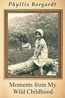 Moments from My Wild Childhood 0997914203 Book Cover