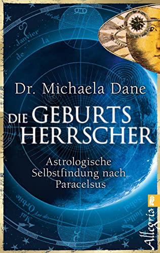 Die Geburtsherrscher: Astrologische Selbstfindung nach Paracelsus