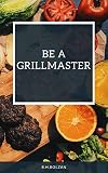 Be a Grillmaster (English Edition)