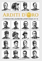 Arditi d'Oro: Le 20 Medaglie d'Oro al Valore Militare dei Reparti d'Assalto, 1917-18 1729739881 Book Cover