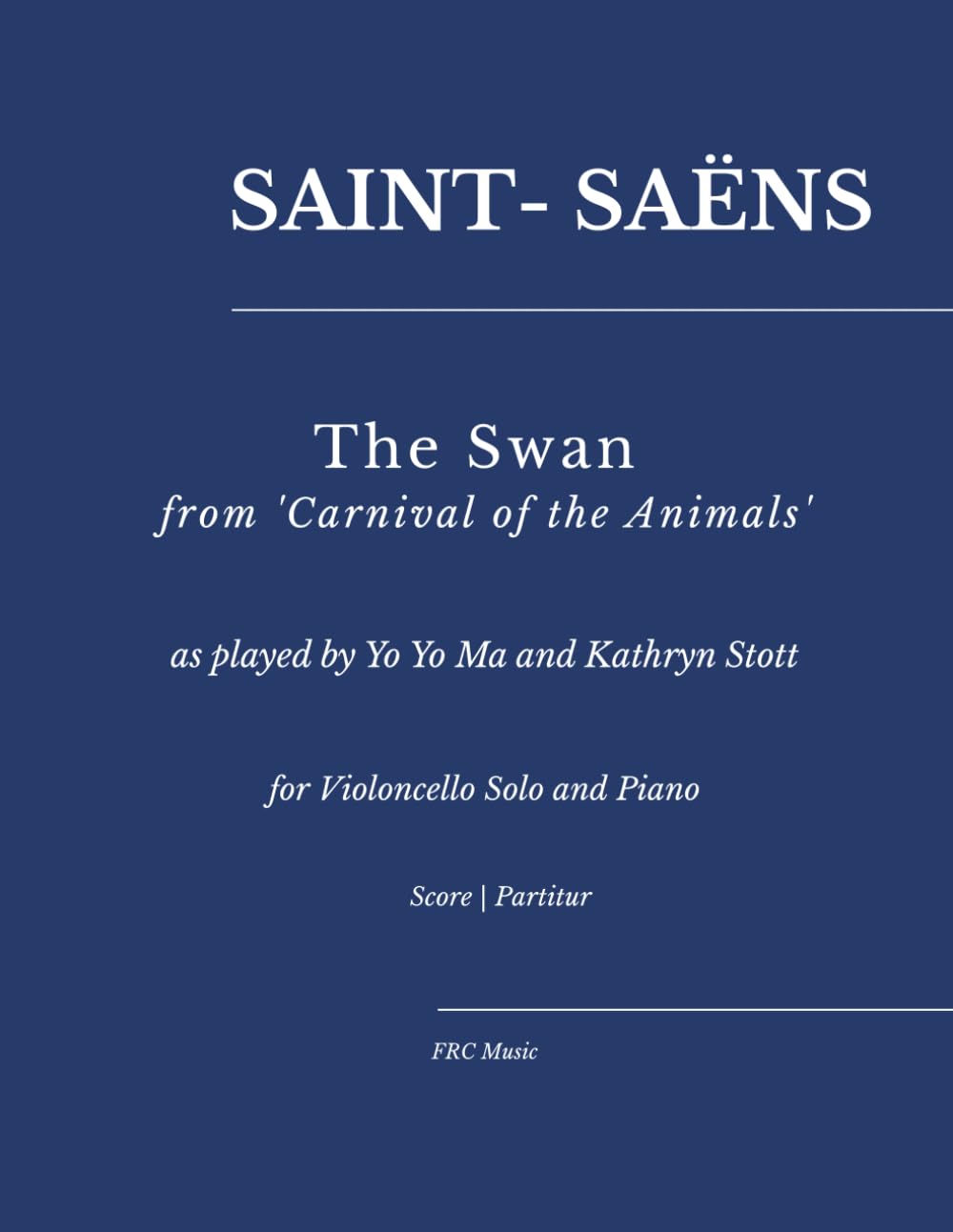 Saint-Saëns: The Swan from 'Carnival of the Animals': — as played by Yo Yo Ma and Kathryn Stott for Violoncello Solo and Piano (Sheet Music)