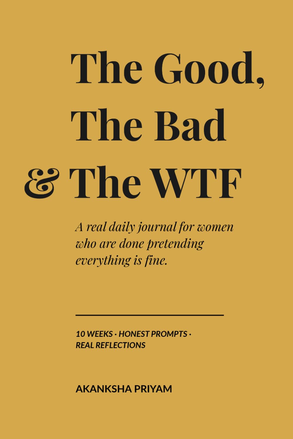 The Good, The Bad & The WTF: A Real Daily Journal for Women Who Are Done Pretending Everything Is Fine