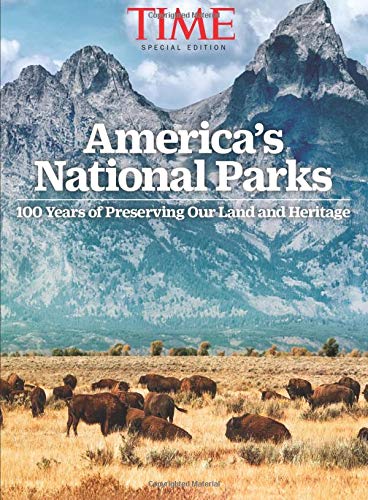 TIME America's National Parks: 100 Years of Preserving Our Land and Heritage