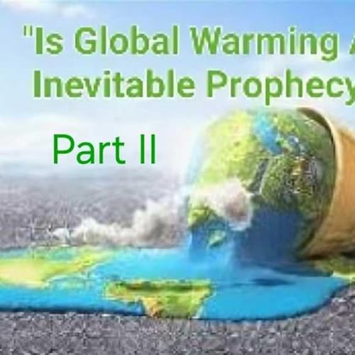 BTC S6/Ep. 8 &rdquo;Is Global Warming An Inevitable Prophecy? Part II&rdquo;