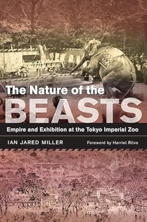 Nature of the Beasts: Empire and Exhibition at the Tokyo Imperial Zoo: 27 book cover