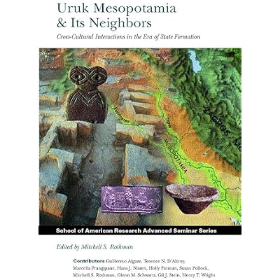 Uruk Mesopotamia & Its Neighbors (School of American Research Advanced Seminar Series)