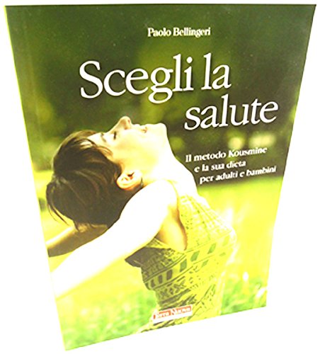 Scegli la salute. Il metodo Kousmine e la sua dieta per adulti e bambini