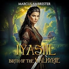 Iyasiil: Birth of the Valkyrie Audiobook By Marcus Ambrester cover art