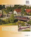 lokmuseum modellbau  Elegante Loks und schnelle Züge: Personenzüge in Vorbild und Modell. Von der Dampflokzeit bis heute