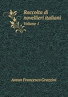 Raccolta di novellieri italiani Volume 1 5519206937 Book Cover