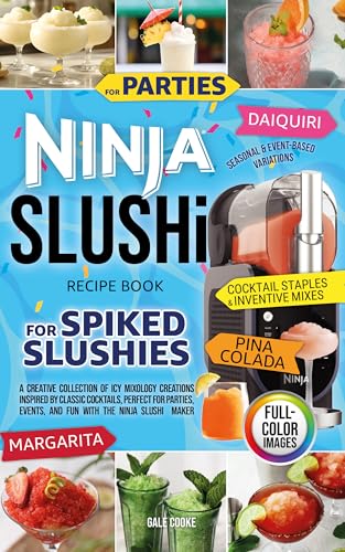 Ninja Slushi Recipe Book for Spiked Slushies: A Creative Collection of Icy Mixology Creations Inspired by Classic Cocktails, Perfect for Parties, Events, and Fun with the Ninja Slushi Maker