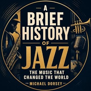 A Brief History of Jazz: The Music That Changed the World cover art