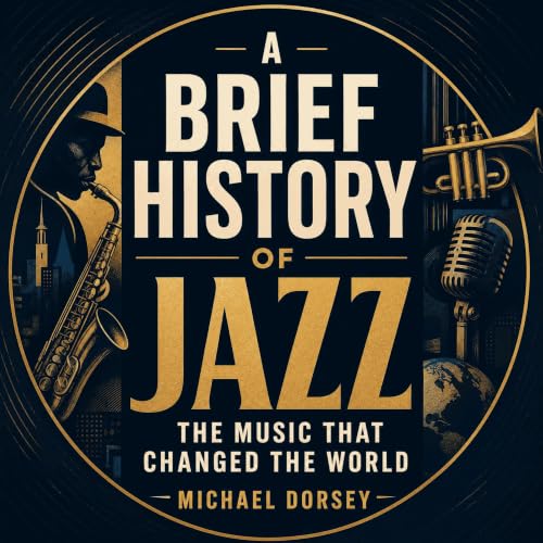 A Brief History of Jazz: The Music That Changed the World Titelbild