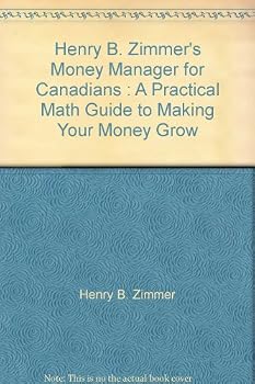 Unknown Binding Henry B. Zimmer's Money Manager for Canadians : A Practical Math Guide to Making Your Money Grow Book