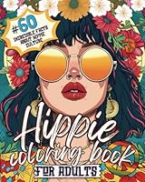 Hippie Coloring Book for Adults: 60 Incredible Facts About Hippie Culture: Groovy Designs and Fascinating Facts: Dive Deep into the Heart of Hippie ... Those Who Embrace Peace, Love, and Good Vibes B0D2Y4HLF3 Book Cover