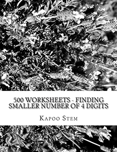 500 Worksheets - Finding Smaller Number of 4 Digits: Math Practice Workbook (500 Days Math Smaller Numbers Series)